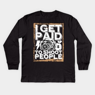 'I Get Paid to Shoot People' Awesome Photography Gift Kids Long Sleeve T-Shirt